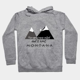 The Mountains Called, And I Went - Montana Hoodie